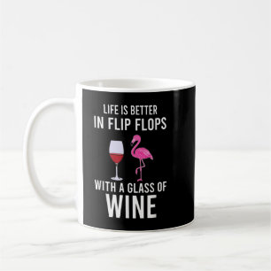 Life Is Better In Flip Flops With A Glass Of Wine Coffee Mug