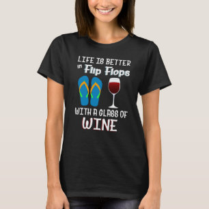 Life Is Better In Flip Flops With A Glass Of Wine T-Shirt