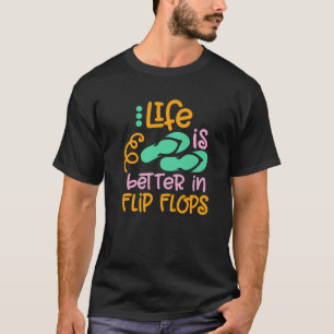 Life Is Better In Flipflops Summer Flip Flops Beac T-Shirt