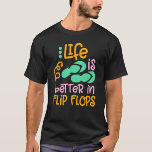 Life Is Better In Flipflops Summer Flip Flops Beac T-Shirt