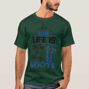 Life Is Better In Hiking Boots - Mountain Gift T-Shirt