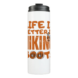 Life Is Better In Hiking Boots Thermal Tumbler