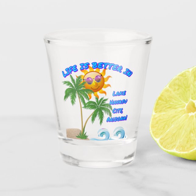 LIFE IS BETTER IN Lake Havasu City, Arizona  Shot Glass (Front)