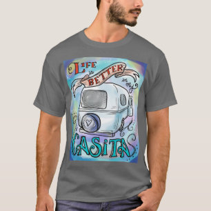 Life is better in my Casita T-Shirt
