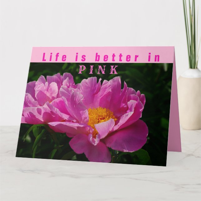 Life is better in pink/Pink Peony/Flowers Card (Front)