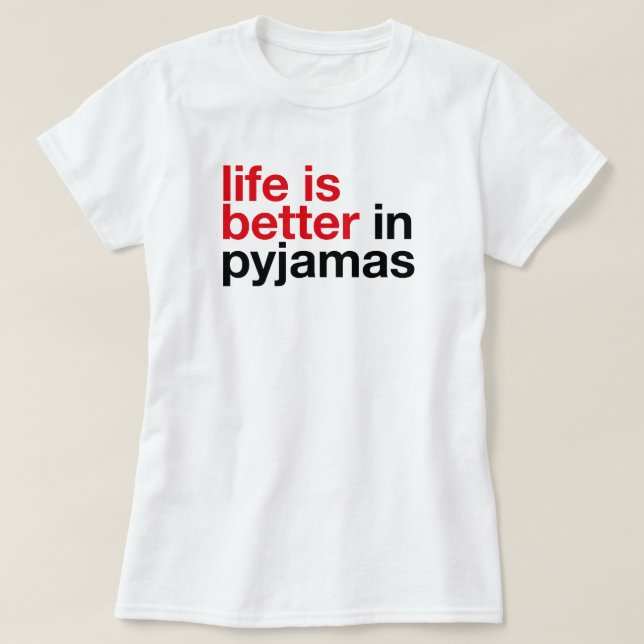 Life is Better in Pyjamas - Minimal Typography Tee (Design Front)