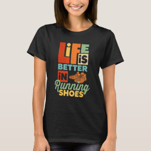 Life Is Better In Running Shoes Funny Runner Runni T-Shirt