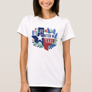 Life Is Better In Texas  T-Shirt