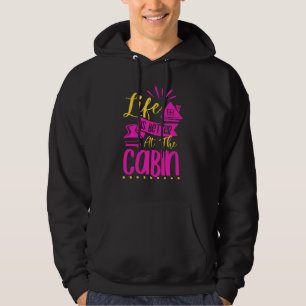 Life Is Better In The Cabin Tiny House Cosy Hygge Hoodie