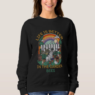 Life is Better in the Garden Bees Beekeeping Funny Sweatshirt
