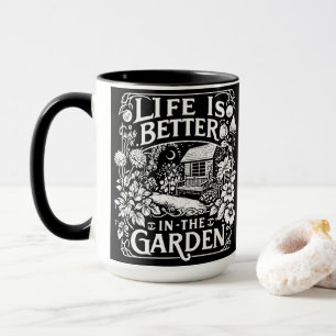 Life is Better in the Garden Mug