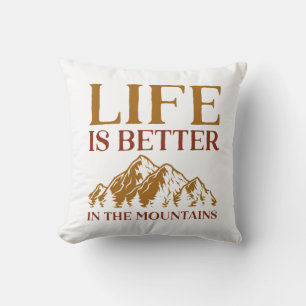 Life Is Better In The Mountains Cushion