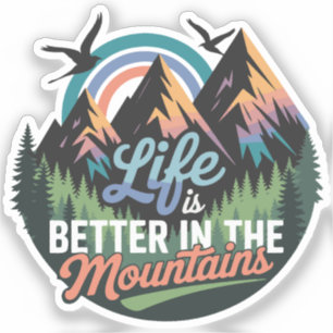 Life Is Better in the Mountains - Nature Adventure