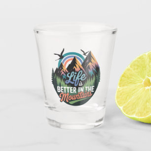 Life Is Better in the Mountains - Nature Adventure Shot Glass