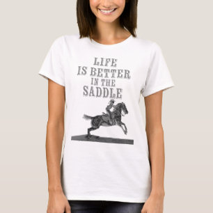 Life is Better in the Saddle T-Shirt