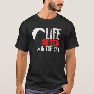 Life Is Better In The Sky - Parachute Skydiver Fan T-Shirt