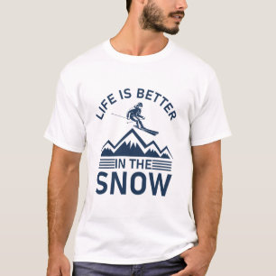 Life Is Better In The Snow - Snowboarder Skiing T-Shirt