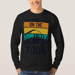 Life Is Better In The 'toon, Pontoon Boat Captain T-Shirt