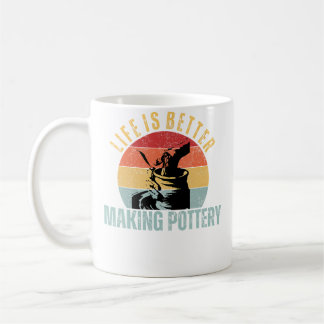 Life Is Better Making Pottery Funny Ceramic Artist Coffee Mug