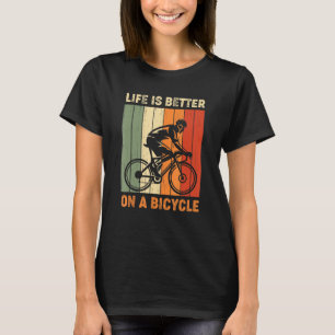 Life Is Better On A Bicycle Cycling Bike Bicycle T-Shirt