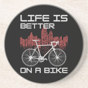 Life is Better on a Bike Coaster