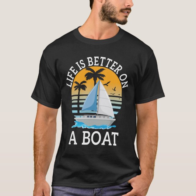 Life is Better on a Boat Boater Boating Sailing T-Shirt (Front)