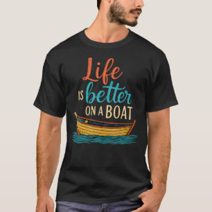 Life Is Better On A Boat Boating Lovers T-Shirt