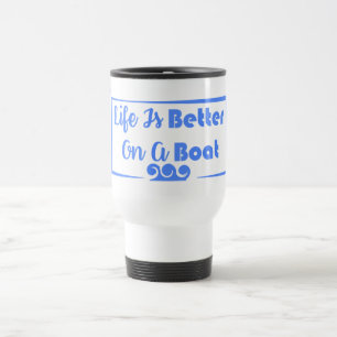 Life Is Better On A Boat border quote Travel Mug