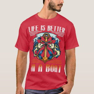 Life Is Better On A Boat Fisherman Funny Fishing T-Shirt