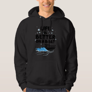 Life Is Better On A Boat For Men Women Boating Cap Hoodie
