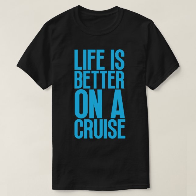 Life is Better on a Cruise 20 T-Shirt (Design Front)