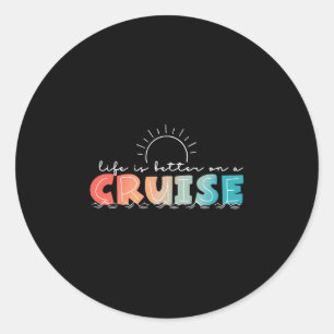Life Is Better On A Cruise Cruising Summer Vacatio Classic Round Sticker