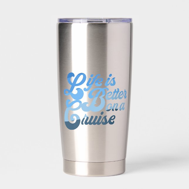 Life is Better on a Cruise Insulated Tumbler (Front)