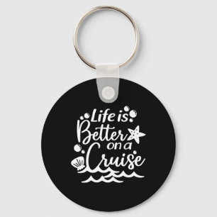 Life Is Better On A Cruise Key Ring