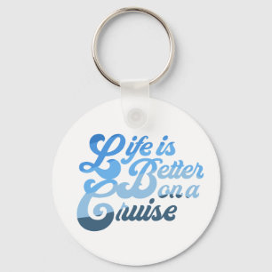 Life is Better on a Cruise Key Ring