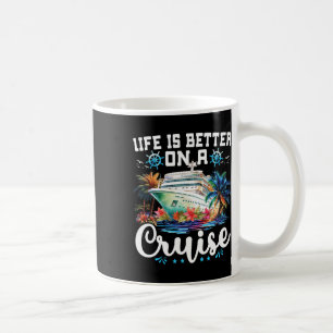 Life Is Better On A Cruise Ship Family Vacation Tr Coffee Mug