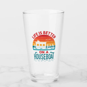 Life is Better on a Houseboat House Boat Boating Glass