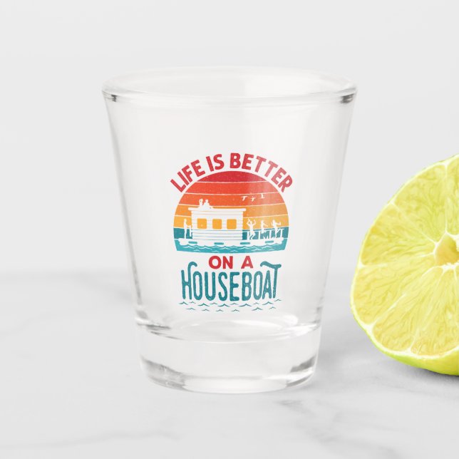 Life is Better on a Houseboat House Boat Boating Shot Glass (Front)