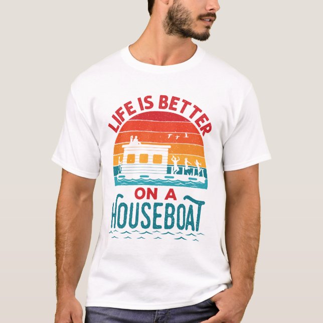 Life is Better on a Houseboat House Boat Boating T-Shirt (Front)