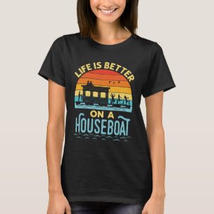 Life is Better on a Houseboat  T-Shirt