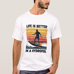 Life is better on a hydrofoil Efoil Surfing Board  T-Shirt