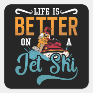 Life Is Better On A Jet Ski Jet Skiing Jetski Square Sticker