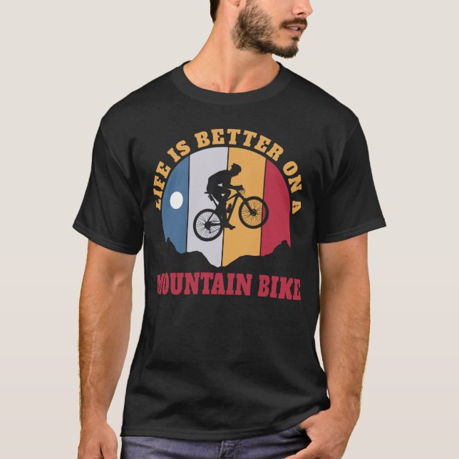 Life is better on a mountain bike Biking Biker MTB T-Shirt (Front)
