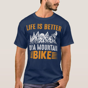 Life is better on a mountain bike, gifts for cycli T-Shirt