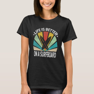 Life Is Better On A Surfboard Surfer Surfing Ocean T-Shirt