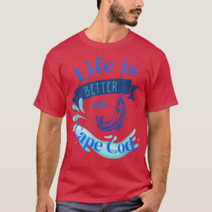 Life is Better on Cape Cod  T-Shirt