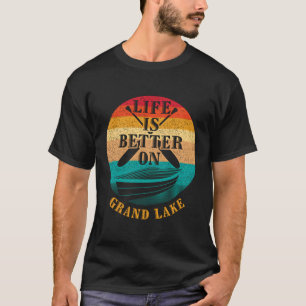 Life Is Better On Grand Lake Funny Boating Humour T-Shirt