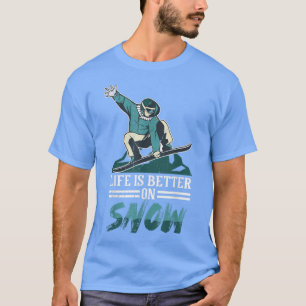 Life Is Better On Snow Snowboarding For Men Women T-Shirt