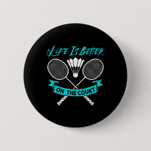 Life Is Better On The Court Funny Dminton 6 Cm Round Badge