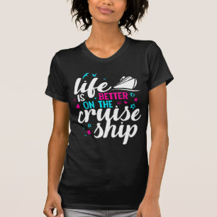 Life Is Better On The Cruise Ship T-Shirt